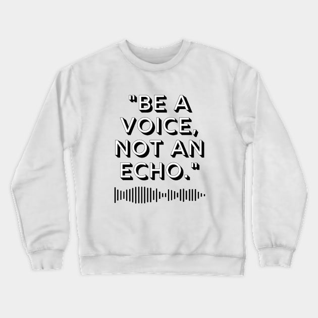 "Be a voice, not an echo." Motivational Quote Crewneck Sweatshirt by InspiraPrints